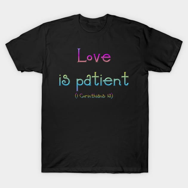 Love is Patient T-Shirt by Artist4God